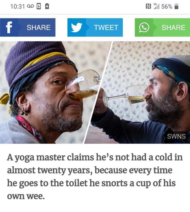 000 N 56% y Tweet Swns A yoga master claims he's not had a cold in almost twenty years, because every time he goes to the toilet he snorts a cup of his own wee.