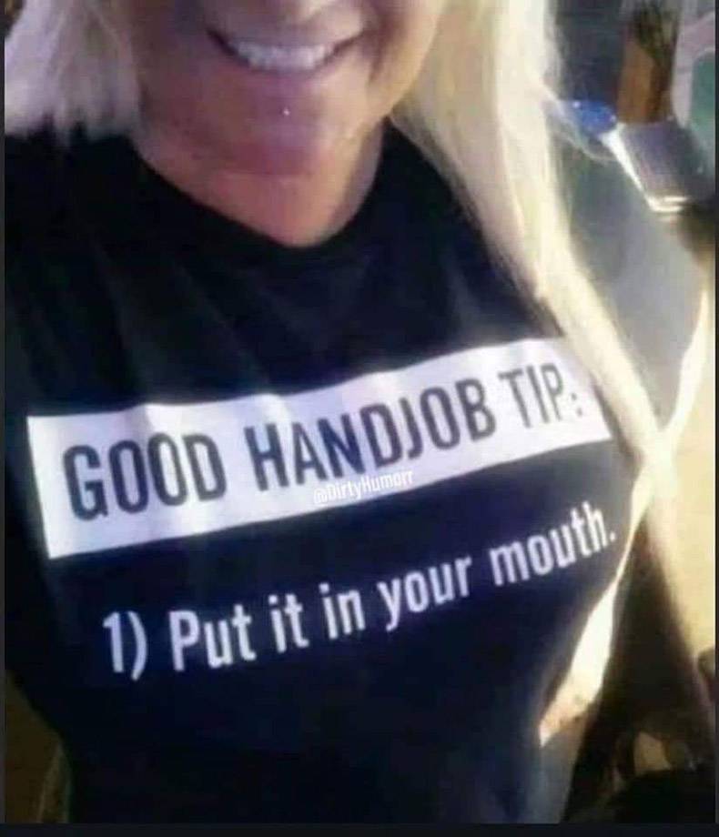 t shirt - Good Handjob Tip DirtyHumor 1 Put it in your mouth