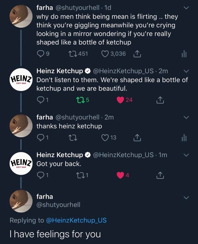 screenshot - farha 1d why do men think being mean is flirting .. they think you're giggling meanwhile you're crying looking in a mirror wondering if you're really shaped a bottle of ketchup 99 22451 3,036 1 Est Heinz Ketchup . 2m v Heinz Don't list Don't