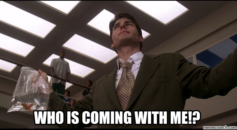 jerry maguire whos coming with me meme - Who Is Coming With Me!? memecrunch.com
