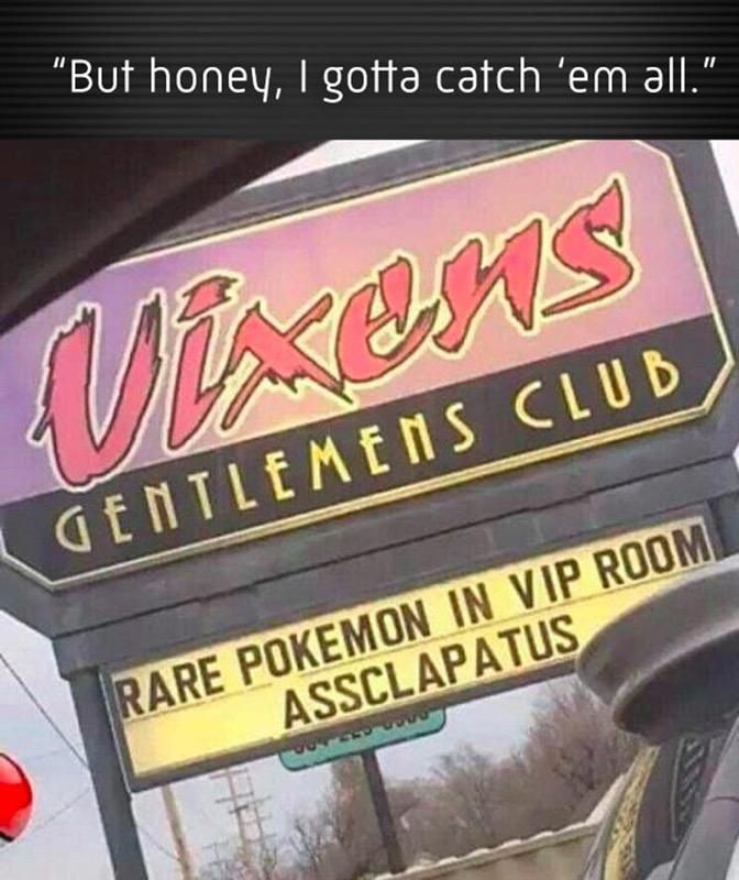 signage - "But honey, I gotta catch 'em all." Gues Gentlemens Club Rare Pokemon In Vip Room Assclapatus