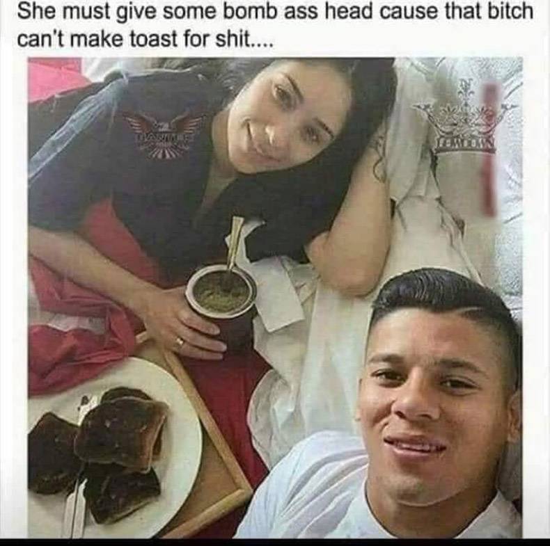 marcos rojo toast meme - She must give some bomb ass head cause that bitch can't make toast for shit....