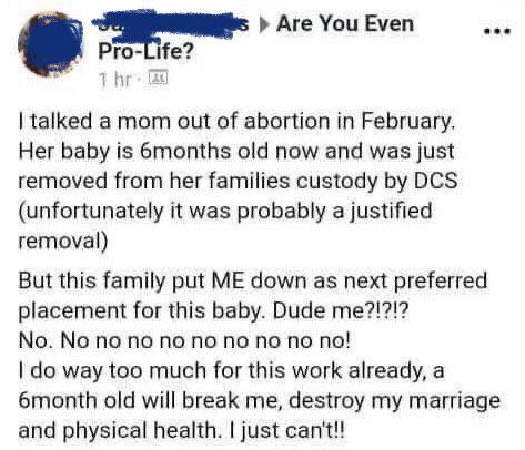 document - Are You Even ProLife? 1 hrm I talked a mom out of abortion in February Her baby is 6months old now and was just removed from her families custody by Dcs unfortunately it was probably a justified removal But this family put me down as next prefe