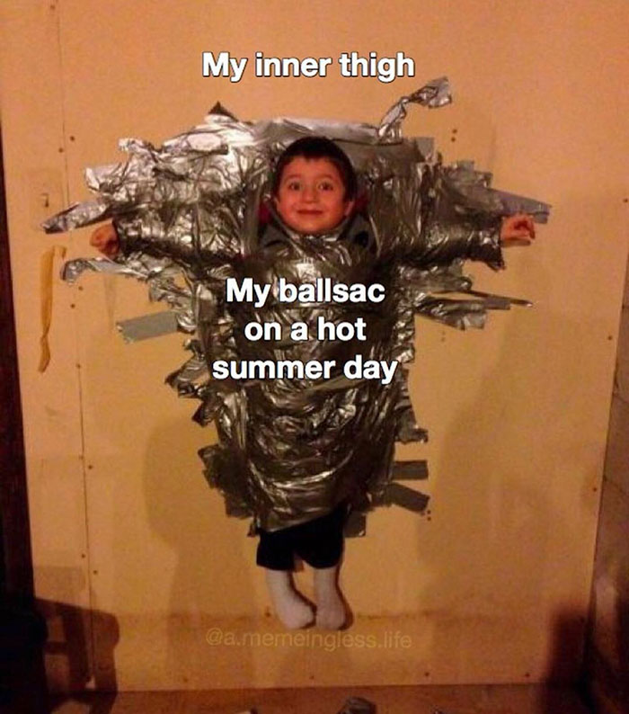 funny pics and memes - duct tape child to wall - My inner thigh My ballsac on a hot summer day .memeingless.life