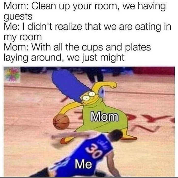 marge simpson memes - Mom Clean up your room, we having guests Me I didn't realize that we are eating in my room Mom With all the cups and plates laying around, we just might Mom 30 Me
