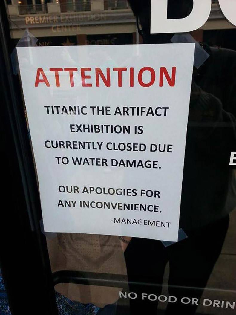 funny random pics - most ironic ironic - Premier Latte Attention Titanic The Artifact Exhibition Is Currently Closed Due To Water Damage. E Our Apologies For Any Inconvenience. Management No Food Or Drin