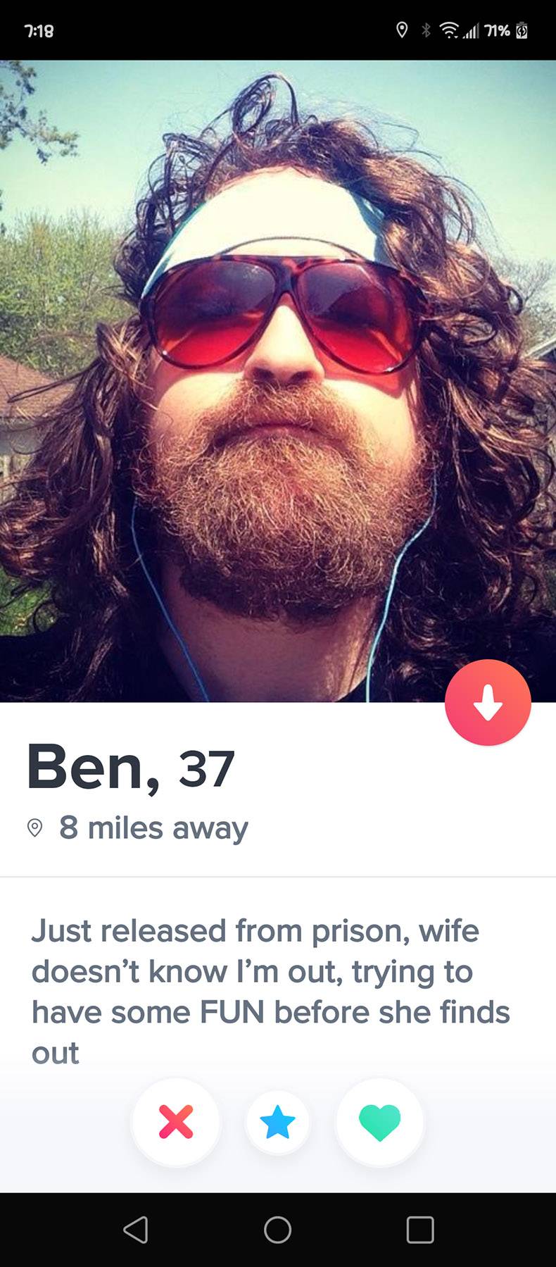 funny random pics - beard - wil 71% Ben, 37 8 miles away Just released from prison, wife doesn't know I'm out, trying to have some Fun before she finds out X O