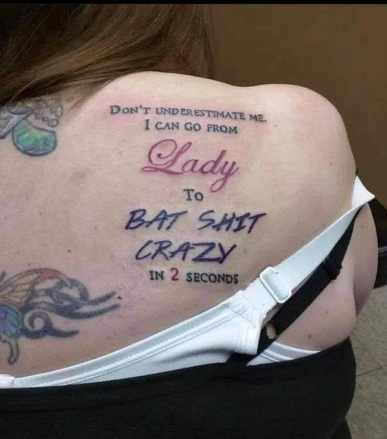 trashy middle aged woman with tatoos - Don'T Underestimate Me. I Can Go From Lady Bat Shit Crazy In 2 Seconds