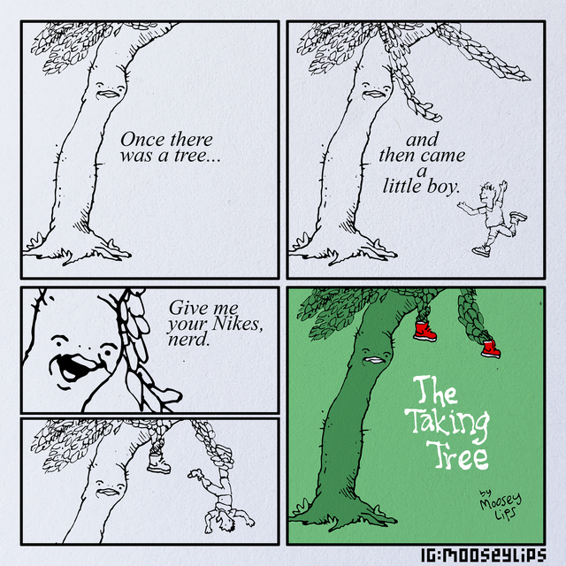 funny pics - cartoon - Once there was a tree... and then came a little boy. your, Nikes, Give me nerd. The Taking Tree Moosey les IgMooseYlips