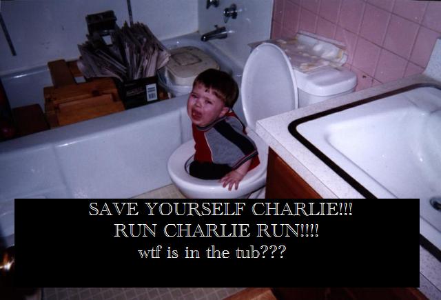HAHAHA! RUN CHARLIE RUN!