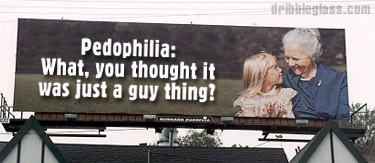 billboard - dribbleglass.com Pedophilia What, you thought it was just a guy thing?