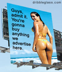 great billboards - dribbleglass.com Guys, admit it. You're gonna buy anything we advertise here.