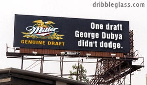 billboard - dribbleglass.com One draft George Dubya didn't dodge. Genuine Draft