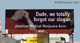 dude we totally forgot our slogan - dribbleglass.com Dude, we totally forgot our slogan. American Medical Marijuana Assn. Post