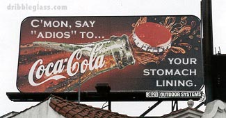 coca cola - dribbleglass.com C'Mon, Say "Adios" To... Coca Cola Your Stomach Lining. 3120 Outdoor Systems