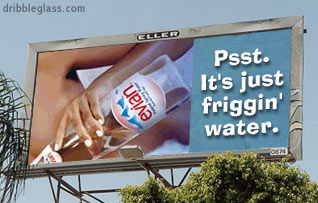 evian billboard - dribbleglass.com Eller Psst. It's just friggin' water. evian