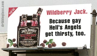 funny signs and billboards - dribbleglass.com Wildberry Jack. Because gay Hell's Angels get thirsty, too. Jack Daniels Slidberg Colnir Cocatuls