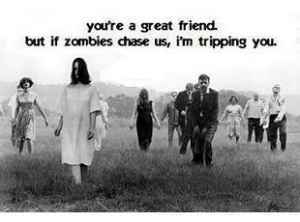 But if Zombies Chase Us, I'm Tripping You.
