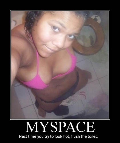 selfie turd in background - Myspace Next time you try to look hot, flush the toilet.