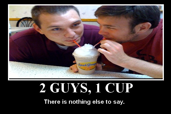 It's all about 2 guys with one cup doing it too!