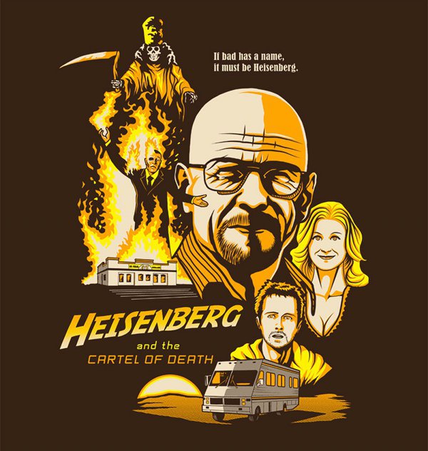 Il bad has a name, it must be Heisenberg. Heisenberg and the Cartel Of Death