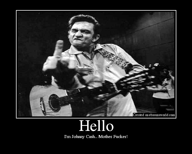 I'm Johnny Cash... Mother Fucker!