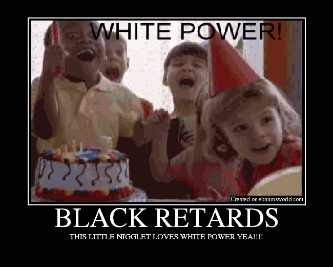 THIS LITTLE NIGGLET LOVES WHITE POWER YEA!!!!