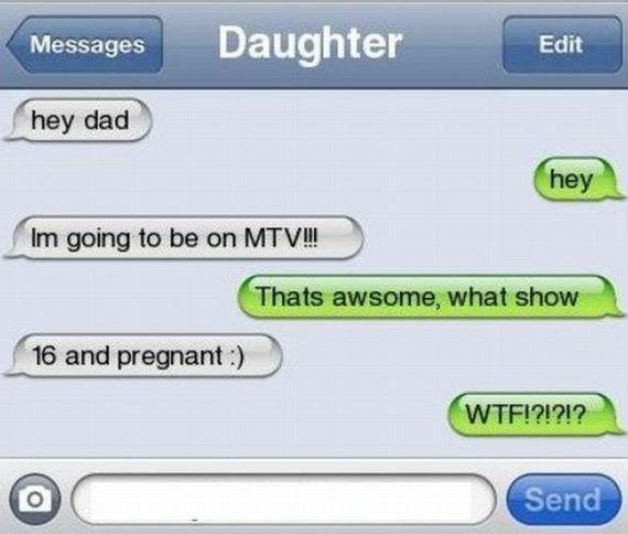 multimedia - Messages | Daughter Edit Edit hey dad hey Im going to be on Mtv!!! Thats awsome, what show 16 and pregnant Wtf!?!?!? Send