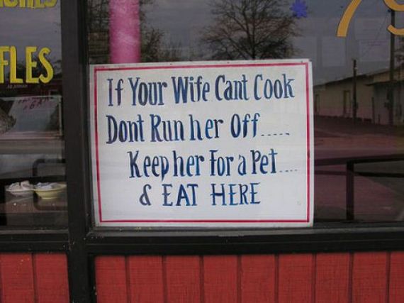 sign - If Your Wife Cant Cook Dont Run her Off... Keep her for a Pet. & Eat Here