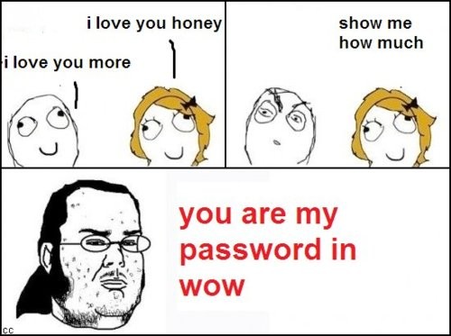 league of legends memes reddit - i love you honey show me how much i love you more you are my password in Wow