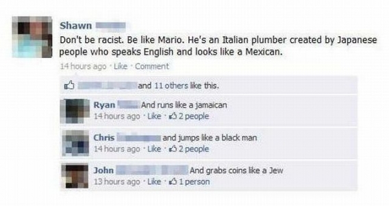 random funny parents on facebook - Shawn Don't be racist. Be Mario. He's an Italian plumber created by Japanese people who speaks English and looks a Mexican. 14 hours ago Comment and 11 others this. Ryan And runs a jamaican 14 hours ago $ 2 people Chris 