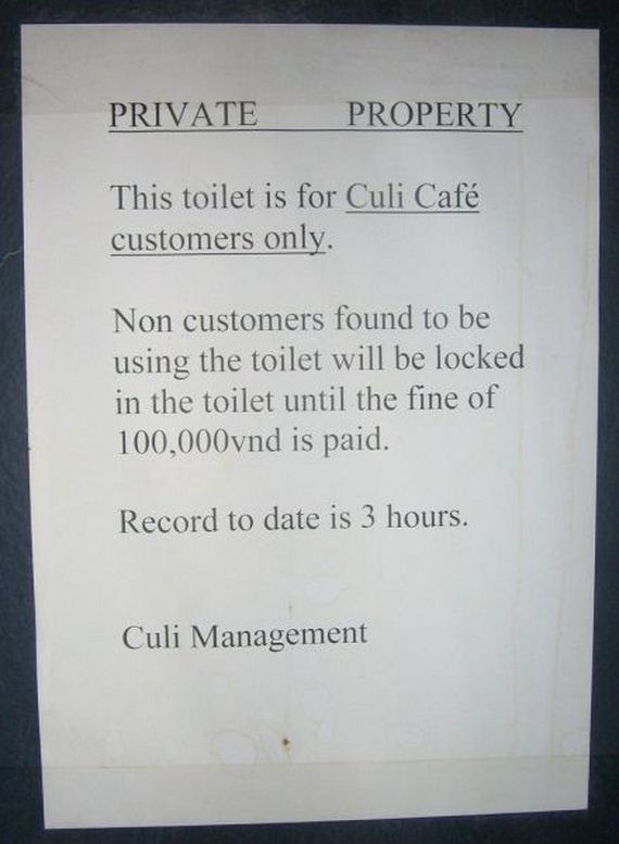 customer only bathroom - Private Property This toilet is for Culi Caf customers only. Non customers found to be using the toilet will be locked in the toilet until the fine of 100,000vnd is paid. Record to date is 3 hours. Culi Management