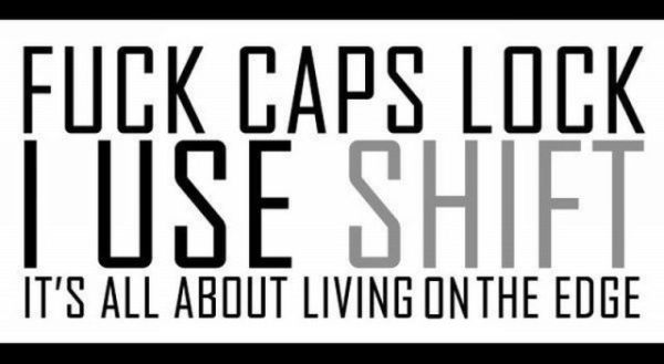 life isn t fair - Fuck Caps Lock I Use Shift It'S All About Living On The Edge