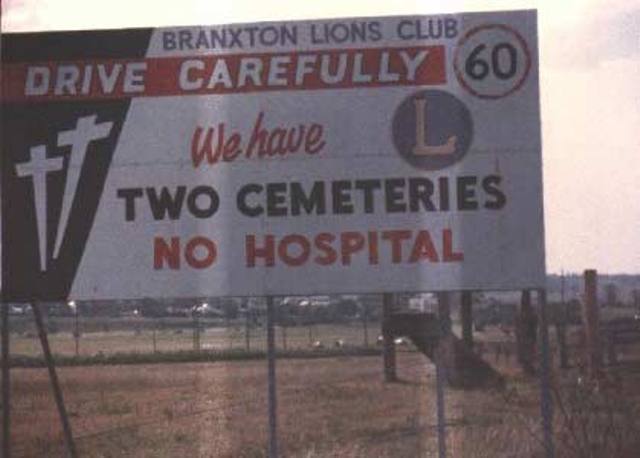 funny warning signs - Branxton Lions Club Drive Carefully 160 We have Two Cemeteries No Hospital