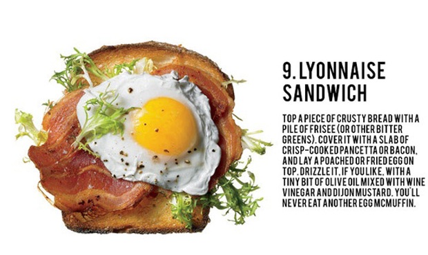 9.Lyonnaise Sandwich Top A Piece Of Crusty Bread With A Pile Of Frisee Or Other Bitter Greens.Cover It With A Slabof CrispCooked Pancetta Or Bacon. And Lay A Poached Or Friedeggon Top.Drizzleit.If You , With A Tiny Bit Of Olive Oil Mixed With Wine Vinegar