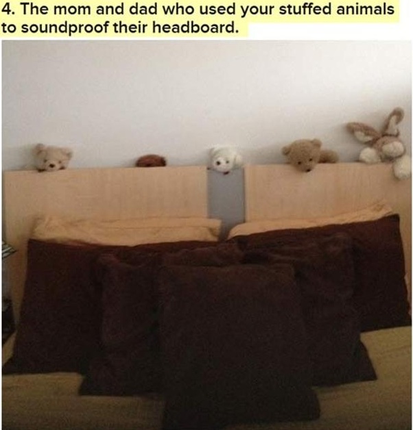 pillow behind headboard funny - 4. The mom and dad who used your stuffed animals to soundproof their headboard.