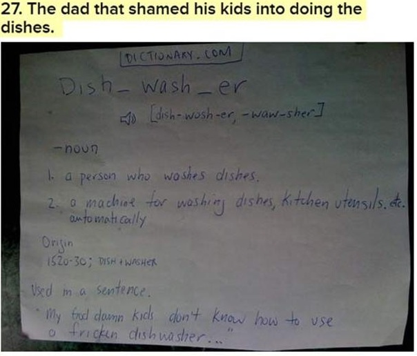 document - 27. The dad that shamed his kids into doing the dishes. Dictionary.Com Dishwasher Laish wosh er, wawsher houn la person who washes dishes. 2. a machine for washing dishes, kitchen utensils.ate. an to matically Origin 152030; Dishwasher Usd m a 
