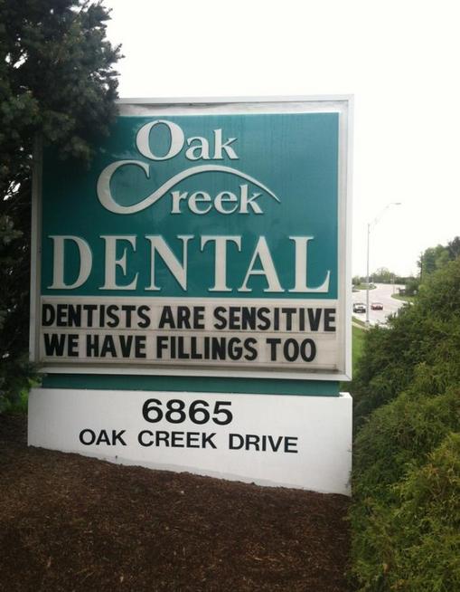 sign - Oak reek Dental Dentists Are Sensitive We Have Fillings Too 6865 Oak Creek Drive