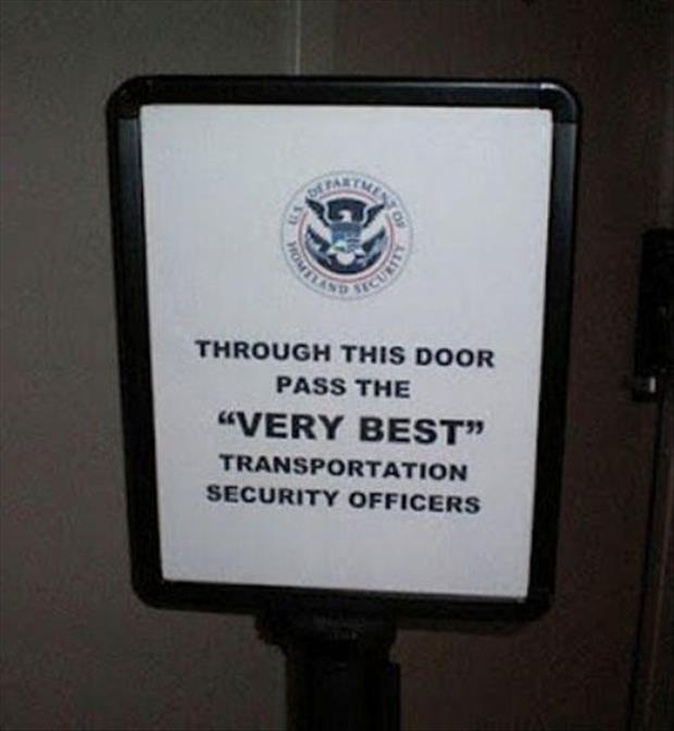 department of homeland security - Through This Door Pass The "Very Best Transportation Security Officers