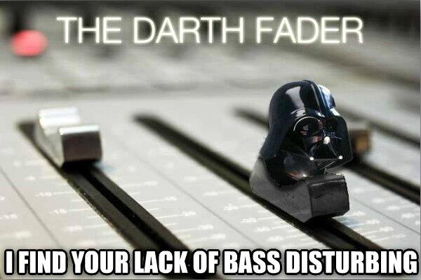 fader meme - The Darth Fader O Find Your Lack Of Bass Disturbing