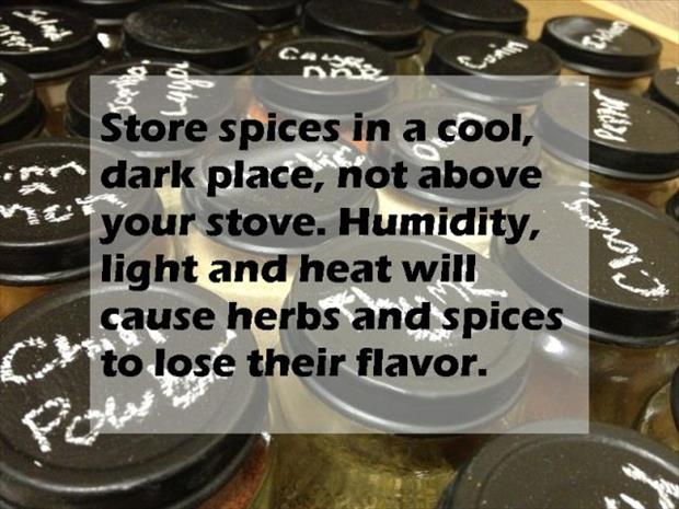 cookware and bakeware - Store spices in a cool, dark place, not above your stove. Humidity, light and heat will cause herbs and spices to lose their flavor. Llores,