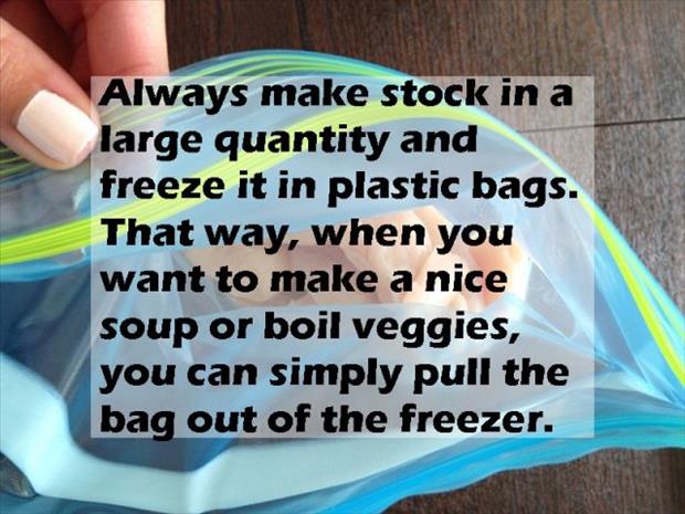 writing - Always make stock in a large quantity and freeze it in plastic bags. That way, when you want to make a nice soup or boil veggies, you can simply pull the bag out of the freezer.