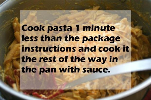 dish - Cook pasta 1 minute less than the package instructions and cook it the rest of the way in the pan with sauce.