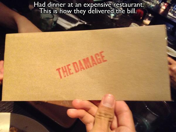 damage bill - Had dinner at an expensive restaurant. This is how they delivered the bill. The Damage