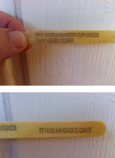 messed up popsicle stick jokes - Why Doesa Quarter Flip Higher Than Other Coins? Higher It Has An Eagle On It
