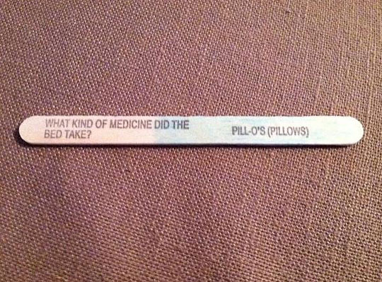 funny jokes on popsicle sticks - What Kind Of Medicine Did The Bed Take? PillO'S Pillows