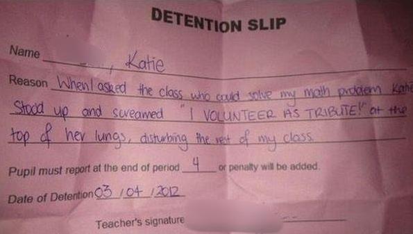 funny kid detention slips - Detention Slip Name Reason When asked the class who could see Katie class who caud skew wah pokiem Kahe Stood up and screamed "| Volunteer As Tribute! at the top of her lungs, disturbing the rest of my class Pupil must report a