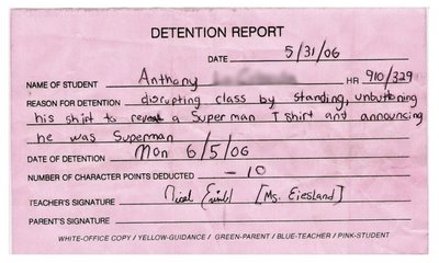 kids detention slips - Anthony Detention Report Date 53106 Name Of Student Ha 910329 Reason For DETENTIONdiorupting class by Standing, unbutoning his shist to certa Super man I Shirt and accouncing Date Of Detention mon 65106 Number Of Character Points DE