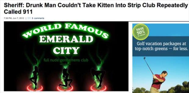 display advertising - Sheriff Drunk Man Couldn't Take Kitten Into Strip Club Repeatedly Called 911 13 . 7.2012 1 5com Amous Jorld Fam Save 50% Emerald City Golf vacation packages at topnotch greens for less. full nude gentlemens club