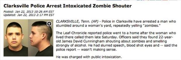 jaw - Clarksville Police Arrest Intoxicated Zombie Shouter Posted Est Updated Est Clarksville, Tenn. Ap Police in Clarksville have arrested a man who stumbled around a woman's yard, repeatedly yelling "zombies." The LeafChronicle reported police went to a